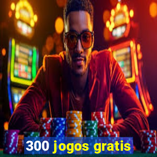 300 jogos gratis